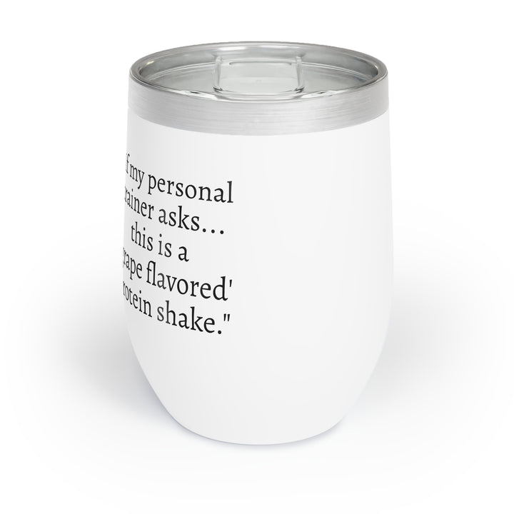 Wine Tumbler - "If my personal trainer asks, this is a 'grape flavored' protein shake"