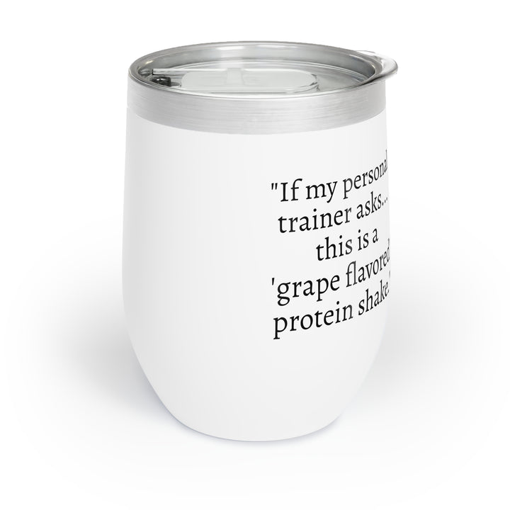 Wine Tumbler - "If my personal trainer asks, this is a 'grape flavored' protein shake"